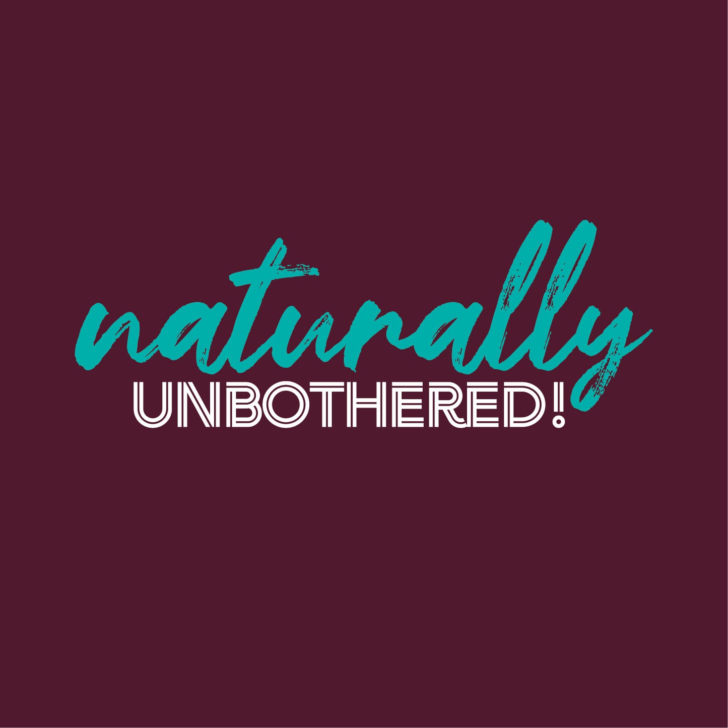 Naturally Unbothered - Maroon